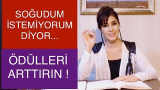 SOĞUDUM İSTEMİYORUM DİYORSA ÖDÜLLERİ ARTTIRIN !!! DUYMAK İSTEKLERİNİ SÖYLEYİN