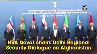 NSA Doval chairs Delhi Regional Security Dialogue on Afghanistan