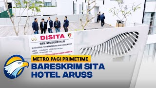 Bareskrim Sita Hotel Aruss, Diduga Terlibat Aktivitas TPPU Judol - [Metro Pagi Primetime]