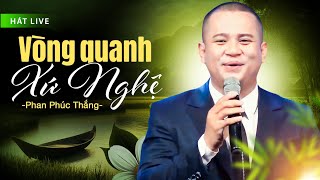 Vòng Quanh Xứ Nghệ - Phan Phúc Thắng hát live đỉnh cao khiến khán giả vỗ tay không ngừng