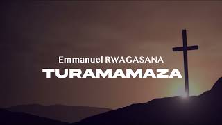 Turamamaza Emmanuel Rwagasana (Lyrics Video)