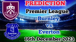 Burnley vs Everton Prediction and Betting Tips | 16th December 2023