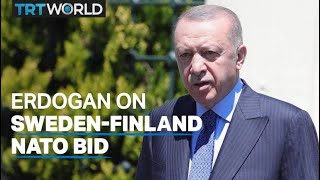 Türkiye's President Erdogan on Sweden and Finland's NATO bid