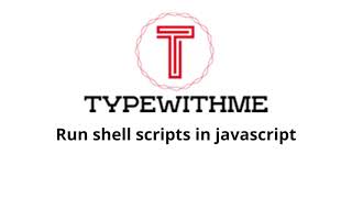 Run shell scripts in javascript