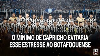 O MÍNIMO de capricho evitaria esse estresse ao botafoguense