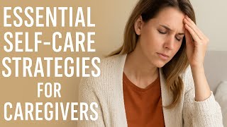 5 Essential Self-Care Tips for Caregivers