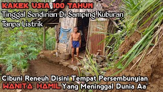 Kakek Usia 100 Tahun Tinggal Sendirian Di Samping Kuburan Tanpa Listrik