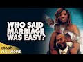 Who Said Marriage Was Easy? | Comedy Drama | Full Movie | Black Cinema