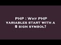 PHP : Why PHP variables start with a $ sign symbol?