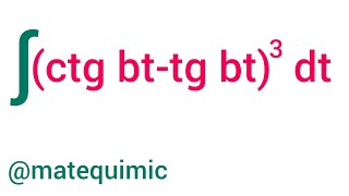 Integral (ctgbt-tgbt)³dt