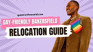 Gay-Friendly Bakersfield, California: A Guide To Relocating And Finding Your Queer Community!