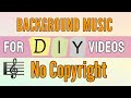 NO COPYRIGHT Music For DIY Videos || Background Music for DIY Videos