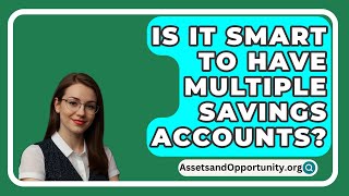 Is It Smart To Have Multiple Savings Accounts? - AssetsandOpportunity.org