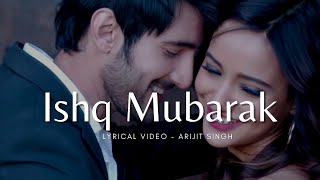 Ishq Mubarak Lyrical - Arijit Singh