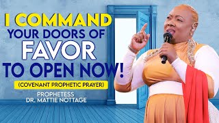 I COMMAND YOUR DOORS OF FAVOR TO OPEN NOW! (Covenant Prophetic Prayer) PROPHETESS MATTIE NOTTAGE