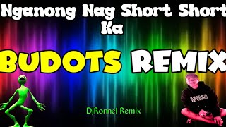 NGANONG NAG SHORT SHORT KA | BUDOTS REMIX 2023 DjRonnel Remix