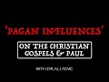 'Pagan influences' on the Christian Gospels & Paul