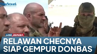 Ratusan Ribu Relawan Chechnya Siap Bertempur di Donbas Hadapi Tentara Ukraina