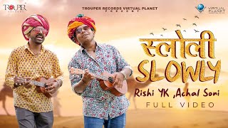 Slowly Slowly - Official Full Video | Rishi YK \u0026 Achal Soni |  Anuj Chitlangia , Rapperiya Baalam