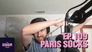 Paris Sucks - The Headgum Podcast - 109