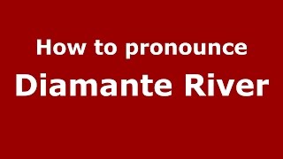 How to pronounce Diamante River (Spanish/Argentina) - PronounceNames.com