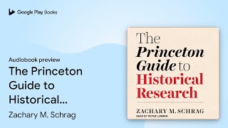 The Princeton Guide to Historical Research by Zachary M. Schrag · Audiobook preview