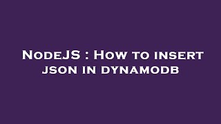 NodeJS : How to insert json in dynamodb