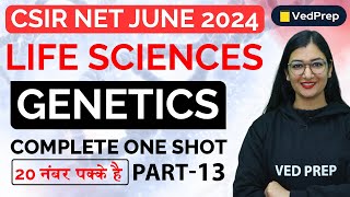 Complete Genetics One Short | CSIR NET JUNE 2024 Life Sciences | Part-13 | VedPrep Biology Academy