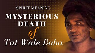 Mysterious Death of Tat Wale Baba | Swami Shankar Das Meets Tat Wale Baba