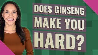 Does Ginseng Make You Hard