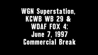 WGN Superstation, KCWB WB 29 \u0026 WDAF FOX 4: June 7, 1997 Commercial Break