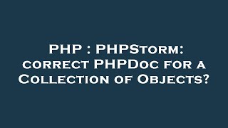 PHP : PHPStorm: correct PHPDoc for a Collection of Objects?