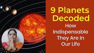 9 Planets Decoded: How Indispensable They Are In Our Life