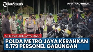 Polda Metro Jaya Kerahkan 8 179 Personel Gabungan Selama Operasi Lilin Jaya 2020