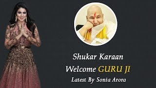 Shukar Karaan Welcome Guru Ji Latest By Soniya Arrora