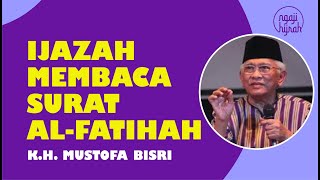 Gus Mus: Ijazah Membaca Surat Al Fatihah - (Ngaji Teks Indonesia)