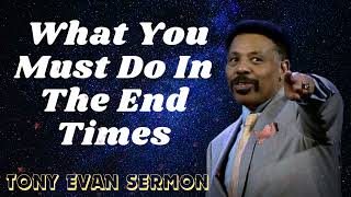 Tony Evans Sermon 2024 I What You Must Do In The End Times
