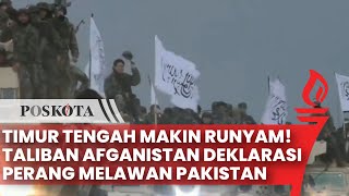 Semakin Ruwet! Taliban Afganistan Deklarasi Perang Melawan Pakistan, Begini Kronologinya