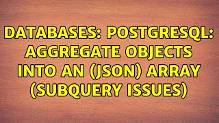 Databases: Postgresql: Aggregate objects into an (json) array (subquery issues)