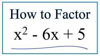 How to Solve x^2 - 6x + 5 = 0 by Factoring