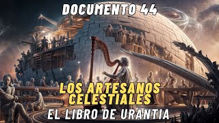 Los Artesanos Celestiales - Documento 44 - Libro de Urantia