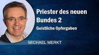 Priester des neuen Bundes 2 - Michael Merkt  - GCB 19.01.2025