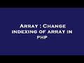 Array : Change indexing of array in php