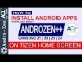 Androzen++ | How to Install Android Apps on Tizen Homescreen | Samsung Z2 Z4 Z1 Z3