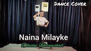 Naina Milayke | Dhvani Bhanushali | Instagram Viral Song | Tose naina Milayke | Dance Cover