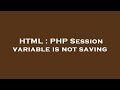 HTML : PHP Session variable is not saving