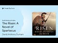 the risen a novel of spartacus by david anthony durham · audiobook preview