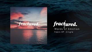 Fractured - Words of Emotion (Official Audio) | Single - Feels EP