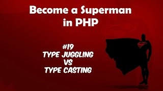 Become A Superman In PHP 5.6 & 7 Basics : #19 Type Juggling Vs Type Casting