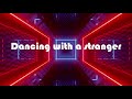 Sam Smith ft. Normani - Dancing With A Stranger (Lyrics)